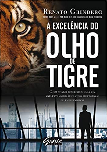 Livro PDF: A excelência do olho de tigre: Como atingir resultados cada vez mais extraordinários como profissional ou empreendedor