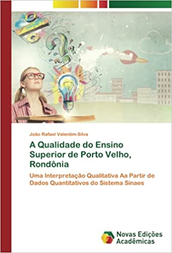Livro PDF A Qualidade do Ensino Superior de Porto Velho, Rondônia: Uma Interpretação Qualitativa Aa Partir de Dados Quantitativos do Sistema Sinaes