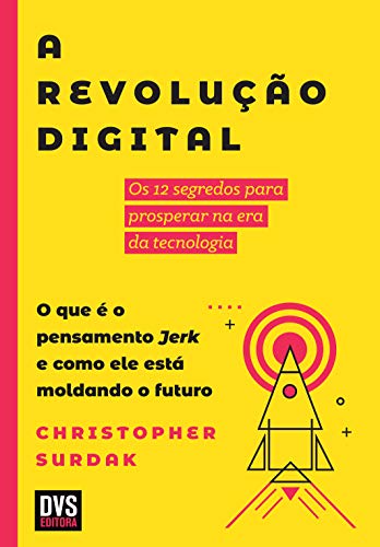 Livro PDF A Revolução Digital: Os 12 segredos para prosperar na era da tecnologia. O que é o pensamento Jerk e como ele está moldando o futuro