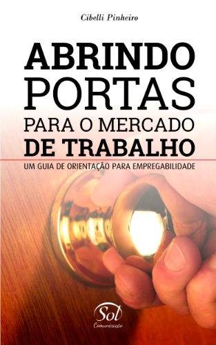Livro PDF: ABRINDO PORTAS PARA O MERCADO DE TRABALHO — Um guia de orientação para empregabilidade