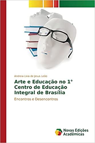 Livro PDF: Arte e Educação no 1° Centro de Educação Integral de Brasília
