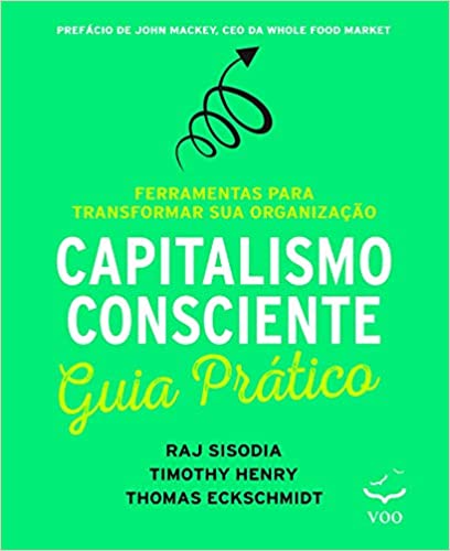 Livro PDF Capitalismo Consciente – Guia Prático: Ferramentas Para Transformar sua Organização