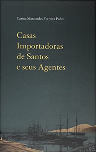 Livro PDF: Casas Importadoras de Santos e seus Agentes: Comércio e Cultura Material (1870-1900)