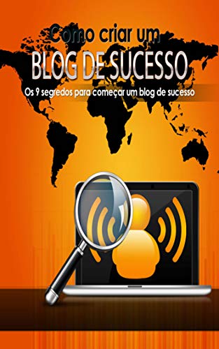 Livro PDF: Como Criar Um Blog de Sucesso: Os 9 segredos para começar um blog de sucesso
