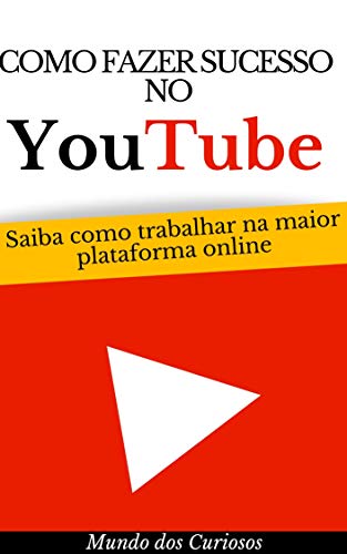 Capa do livro: Como Fazer Sucesso Com o Youtube: Saiba como trabalhar na maior plataforma online (Dinheiro Online Livro 3) - Ler Online pdf