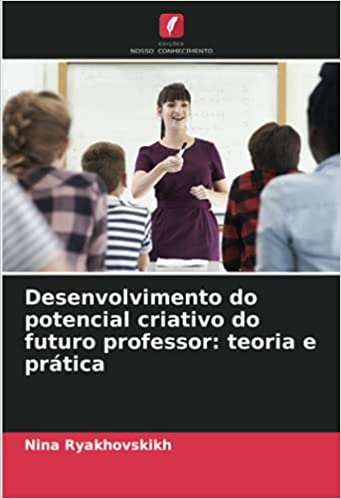 Livro PDF: Desenvolvimento do potencial criativo do futuro professor: teoria e prática