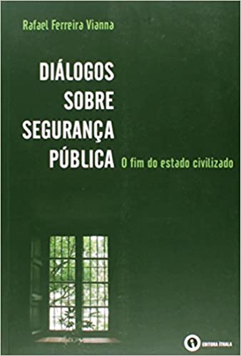 Livro PDF: Diálogos Sobre Segurança Pública. O Fim do Estado Civilizado