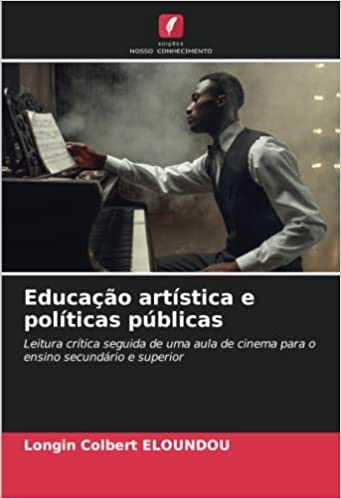 Livro PDF: Educação artística e políticas públicas: Leitura crítica seguida de uma aula de cinema para o ensino secundário e superior