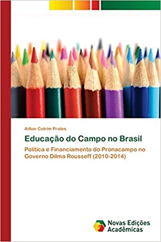 Livro PDF: Educação do Campo no Brasil: Política e Financiamento do Pronacampo no Governo Dilma Rousseff (2010-2014)