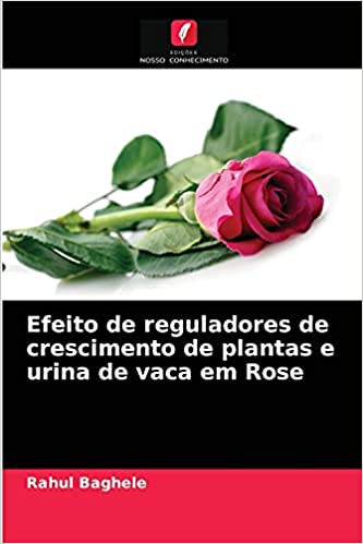 Livro PDF: Efeito de reguladores de crescimento de plantas e urina de vaca em Rose