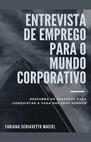 Capa do livro: Entrevista de Emprego para o Mundo Corporativo: Descubra os segredos para conquistar a vaga dos seus sonhos - Ler Online pdf