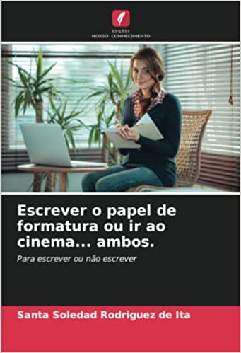 Livro PDF: Escrever o papel de formatura ou ir ao cinema… ambos.: Para escrever ou não escrever