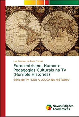 Livro PDF: Eurocentrismo, Humor e Pedagogias Culturais na TV (Horrible Histories)