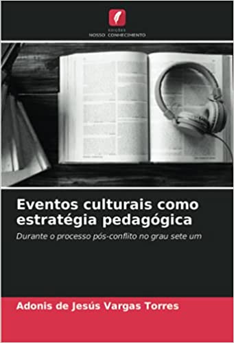 Livro PDF: Eventos culturais como estratégia pedagógica: Durante o processo pós-conflito no grau sete um