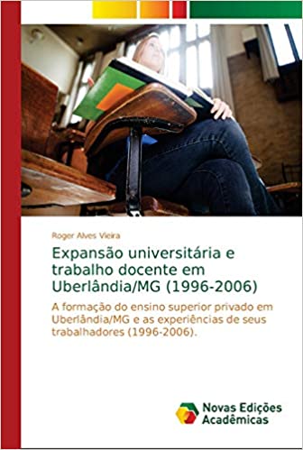 Capa do livro: Expansão universitária e trabalho docente em Uberlândia/MG (1996-2006) - Ler Online pdf