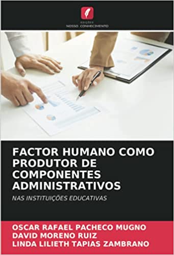 Livro PDF Factor Humano Como Produtor de Componentes Administrativos: NAS INSTITUIÇÕES EDUCATIVAS