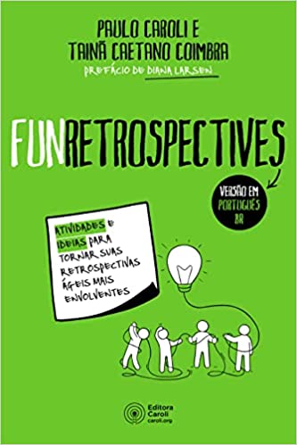 Capa do livro: FunRetrospectives: Atividades e ideias para tornar suas retrospectivas ágeis mais envolventes - Ler Online pdf