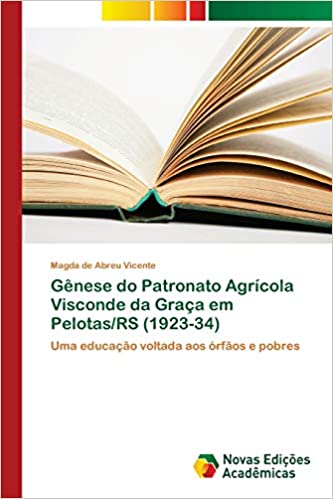 Livro PDF: Gênese do Patronato Agrícola Visconde da Graça em Pelotas/RS (1923-34)