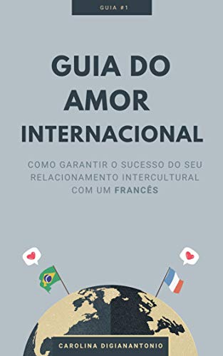 Livro PDF: Guia do amor internacional: Como garantir o sucesso do seu relacionamento intercultural com um Francês