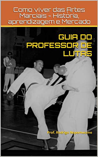 Livro PDF: Guia do professor de Lutas: Como viver das artes marciais