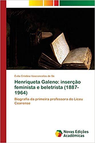 Livro PDF: Henriqueta Galeno: inserção feminista e beletrista (1887-1964)