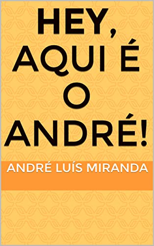 Capa do livro: Hey, Aqui é o André! - Ler Online pdf