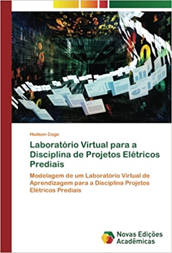 Livro PDF: Laboratório Virtual para a Disciplina de Projetos Elétricos Prediais: Modelagem de um Laboratório Virtual de Aprendizagem para a Disciplina Projetos Elétricos Prediais
