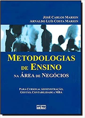 Capa do livro: Metodologias De Ensino Na Area De Negocios – Para Cursos De Administra - Ler Online pdf