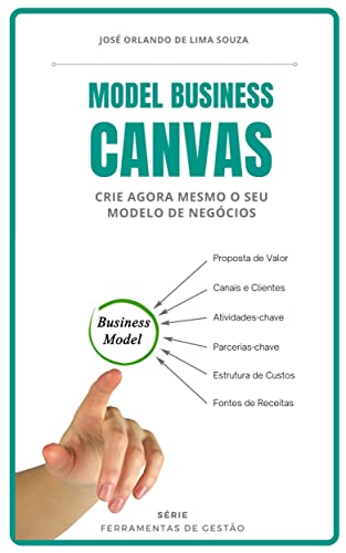 Livro PDF: Model Business Canvas: crie agora mesmo o seu modelo de negócios (Ferramentas de Gestão)