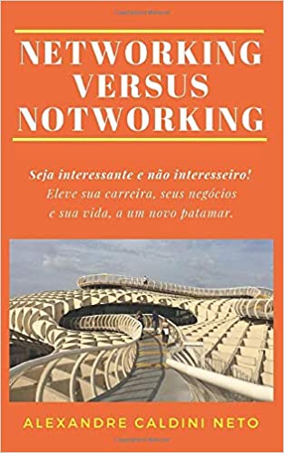 Livro PDF: Networking Versus Notworking: Seja Interessante E Não Interesseiro. Eleve Sua Carreira, Seus Negócios E Sua Vida a Um Novo Patamar!