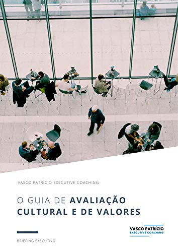 Livro PDF: O Guia de Avaliação Cultural e De Valores: Passos Para Analisar e Alterar a Sua Cultura e Valores Organizacionais (Briefings Executivos Livro 5)
