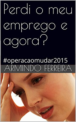Livro PDF: Perdi o meu emprego e agora?: #operacaomudar2015
