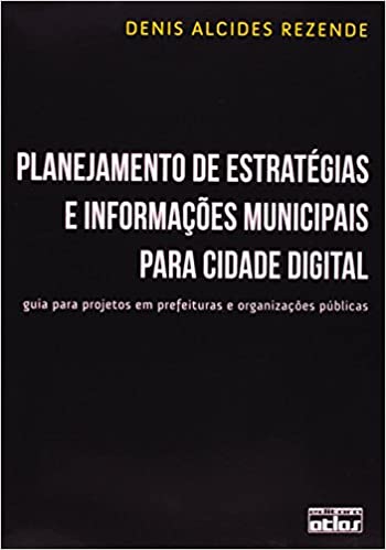 Livro PDF: Planejamento de Estratégias e Informações Municipais Para Cidade Digital. Guia Para Projetos em Prefeituras e Organizações Públicas