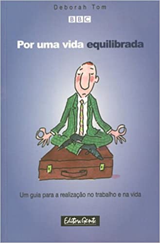 Capa do livro: Por Uma Vida Equilibrada. Um Guia Para a Realização No trabalho e na Vida - Ler Online pdf