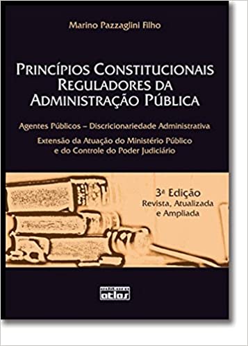 Livro PDF Princípios Constitucionais Reguladores da Administração Pública. Agentes Públicos-Discricionariedade Administrativa