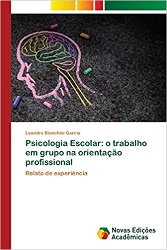 Livro PDF: Psicologia Escolar: o trabalho em grupo na orientação profissional
