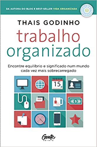 Capa do livro: Trabalho Organizado: Encontre equilíbrio e significado num mundo cada vez mais sobrecarregado - Ler Online pdf