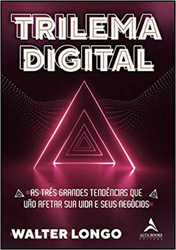 Livro PDF: Trilema Digital: As três grandes tendências que vão afetar sua vida e seus negócios: Volume 1