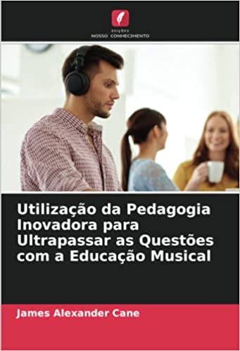 Livro PDF: Utilização da Pedagogia Inovadora para Ultrapassar as Questões com a Educação Musical