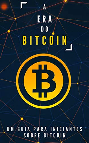 Capa do livro: A era do Bitcoin: Um guia para iniciantes sobre Bitcoin - Ler Online pdf