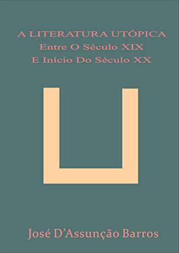 Livro PDF A LITERATURA UTÓPICA ENTRE O SÉCULO XIX E INÍCIO DO SÉCULO XX