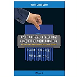 Livro PDF: A Política Fiscal e a Falsa Crise da Seguridade Social Brasileira: uma História de Desconstrução e de Saques