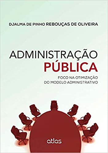 Livro PDF: Administração Pública: Foco Na Otimização Do Modelo Administrativo