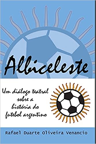 Capa do livro: Albiceleste: Um diálogo teatral sobre a história do futebol argentino - Ler Online pdf