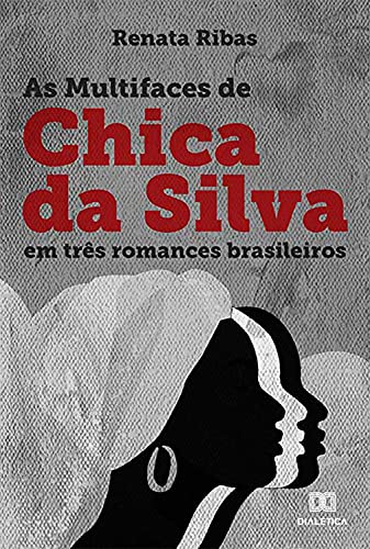 Livro PDF: As multifaces de Chica da Silva em três romances brasileiros