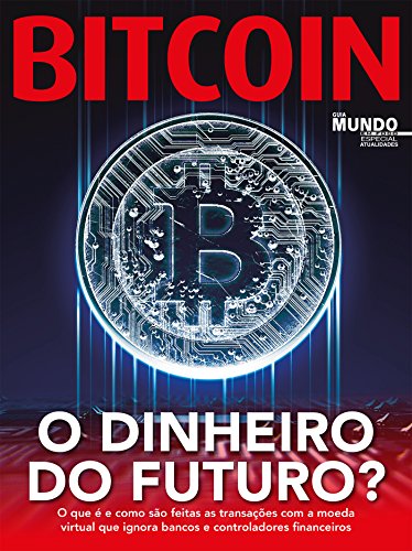 Livro PDF: Bitcoin – O Dinheiro Do Futuro?: Guia Mundo Em Foco Especial – Atualidade Ed.02