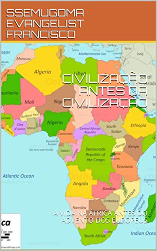 Livro PDF CIVILIZAÇÃO ANTES DA CIVILIZAÇÃO: A VIDA NA ÁFRICA ANTES DO ADVENTO DOS EUROPEUS