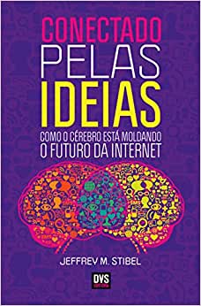 Livro PDF: Conectado Pelas Ideias: Como o Cérebro Está Moldando o Futuro da Internet