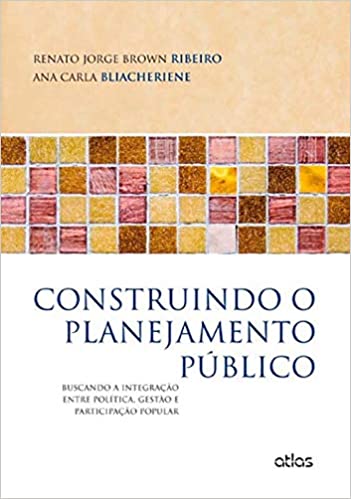 Livro PDF: Construindo O Planejamento Público: Buscando a Integração Entre Política, Gestão e Participação Popular