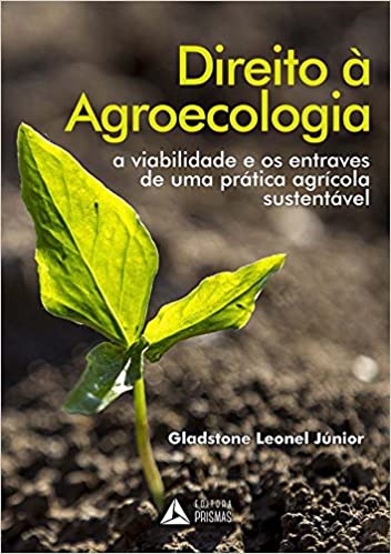 Livro PDF: Direito à Agroecologia. A Viabilidade e os Entraves de Uma Prática Agrícola Sustentável